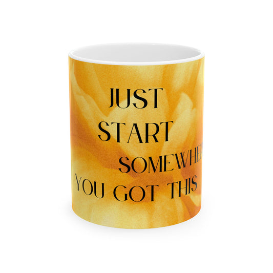 JUST START SOMEWHERE MUG, 11oz